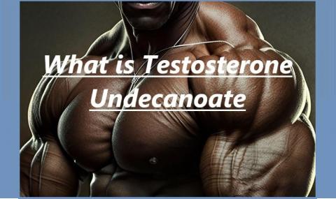 What is Testosterone Undecanoate?